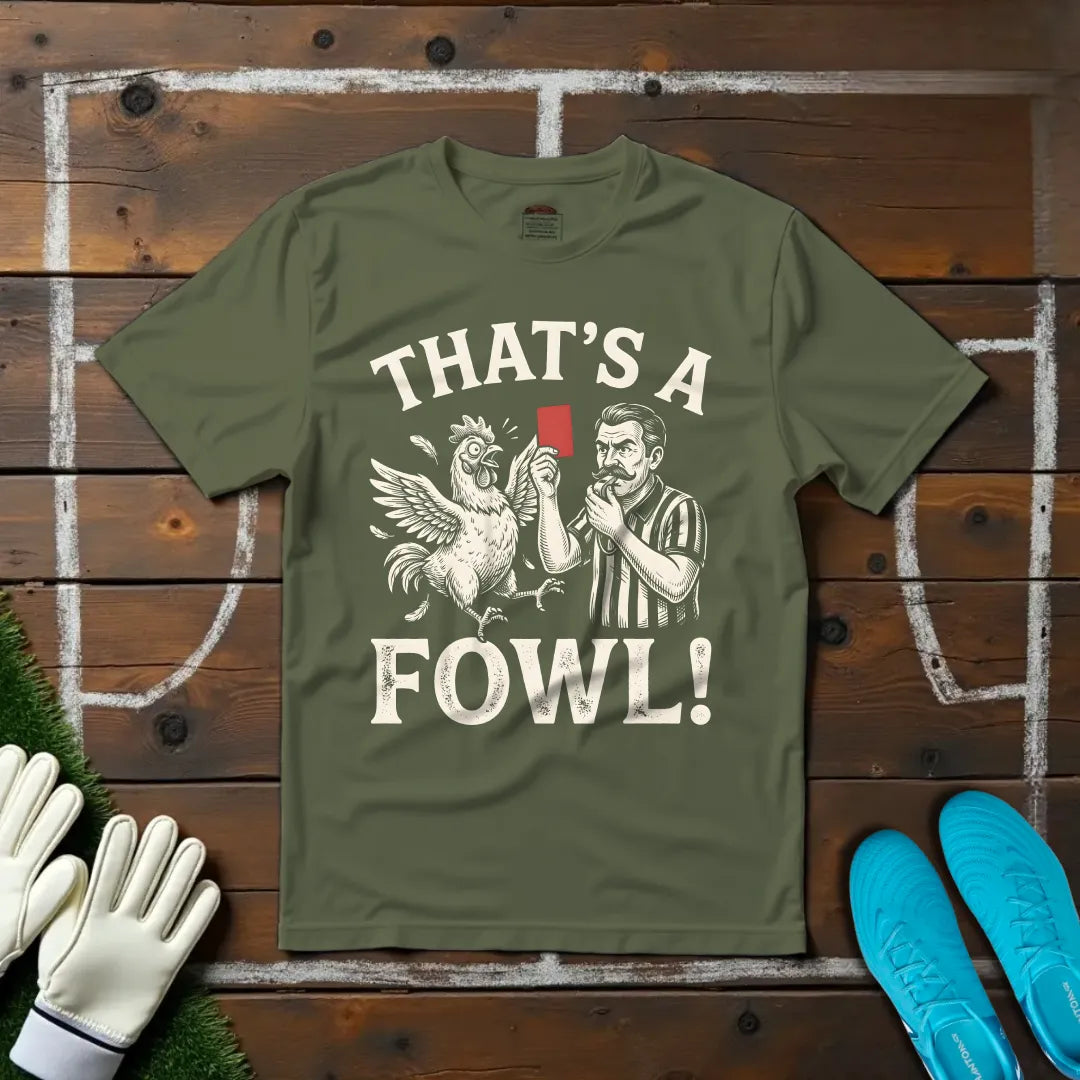 That's A Fowl T-shirt!