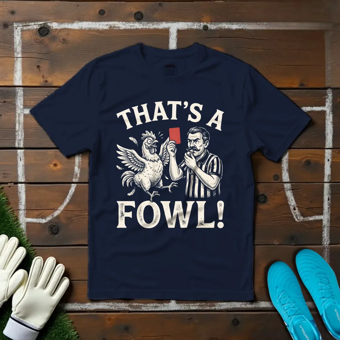 That's A Fowl T-shirt!
