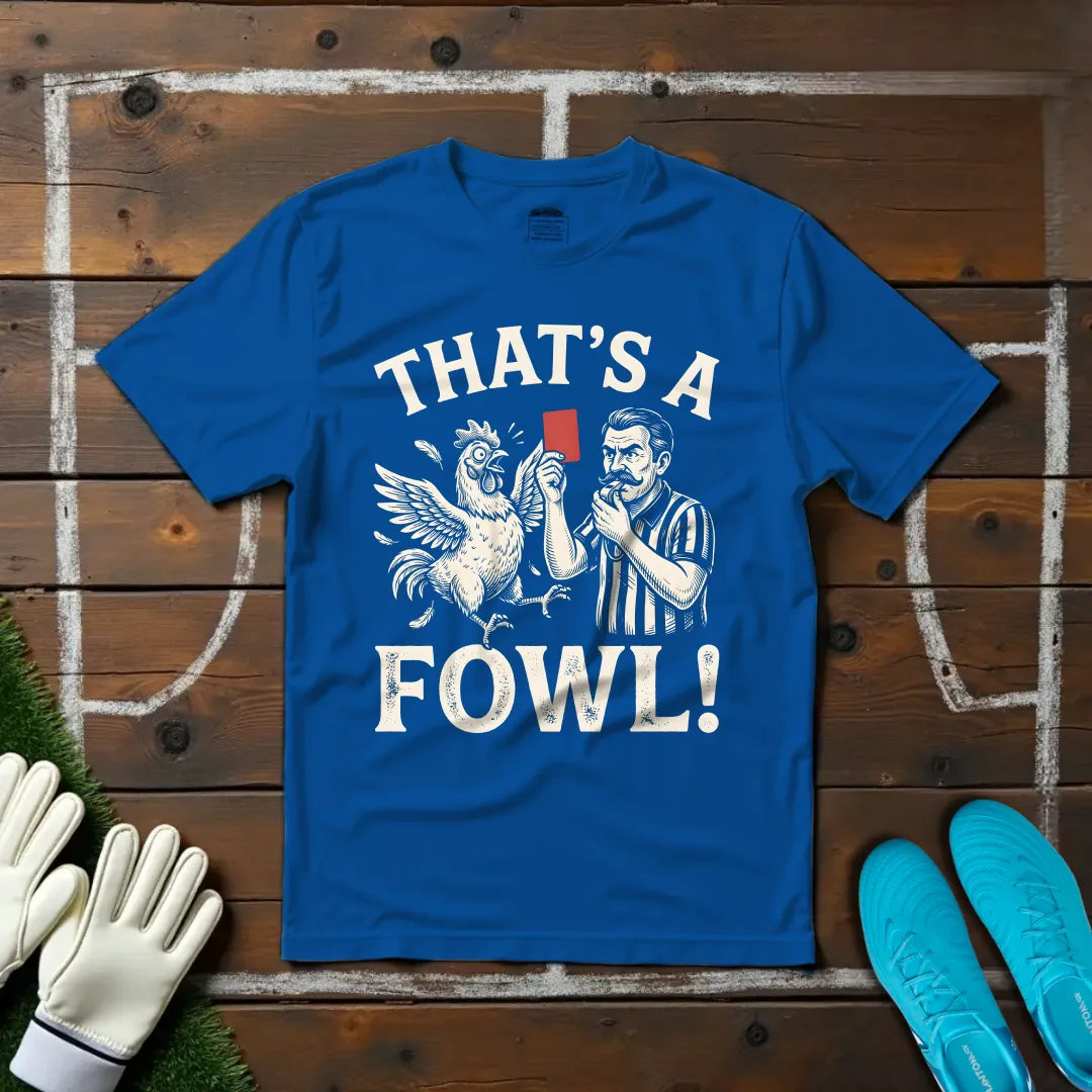 That's A Fowl T-shirt!