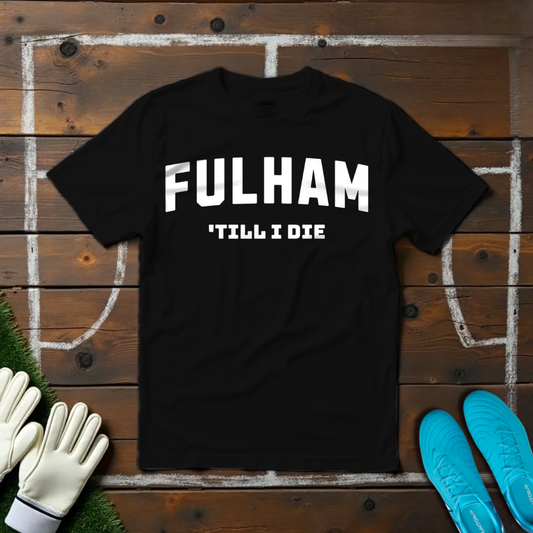 Fulham 'Till I Die T-shirt!
