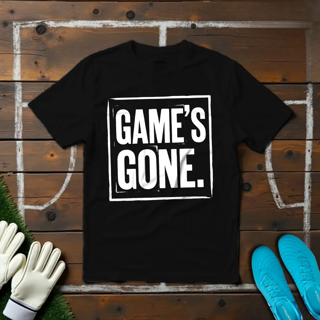 Game's Gone T-shirt!