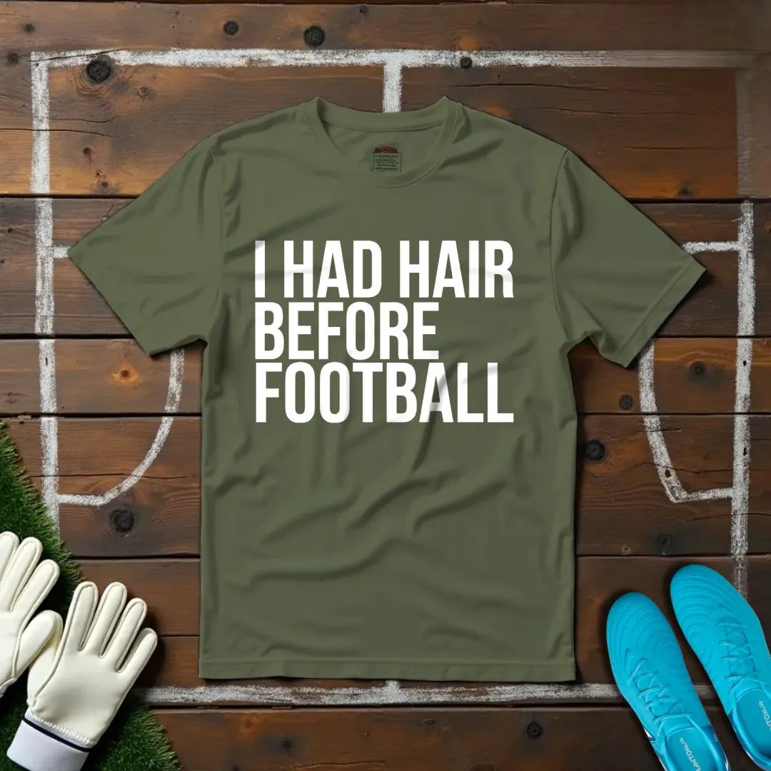 Hair Before Football T-shirt!