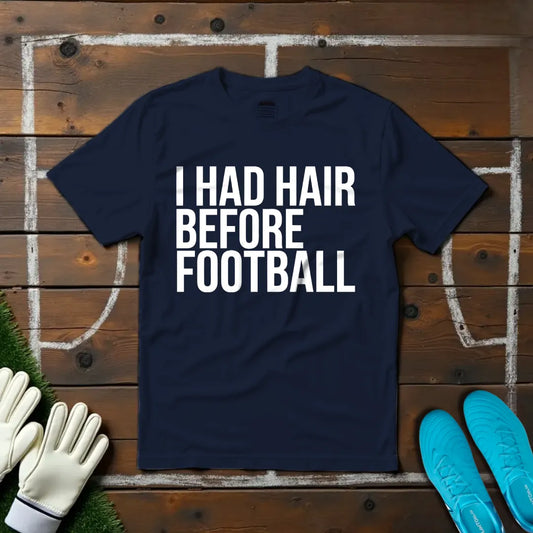 Hair Before Football T-shirt!
