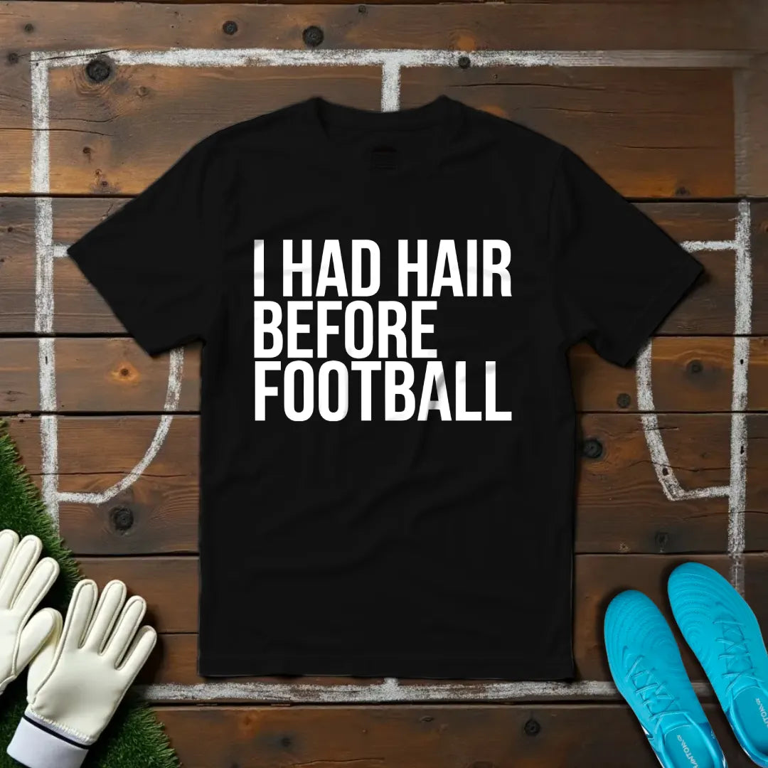 Hair Before Football T-shirt!