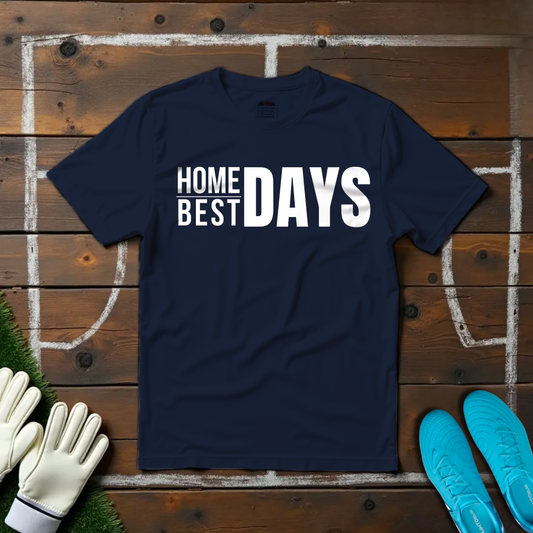 Home Days Best Days T-shirt!