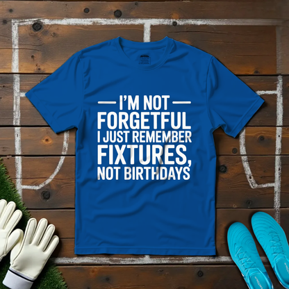 I'm Not Forgetful T-shirt!