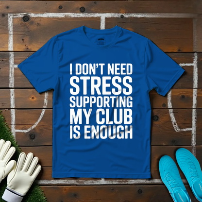 I Don't Need Stress T-shirt!