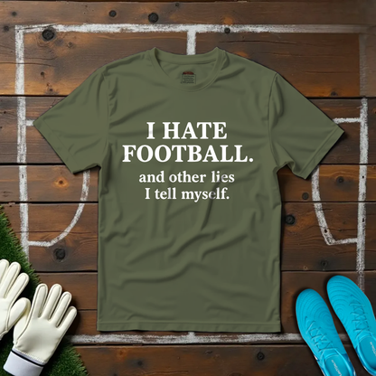 I Hate Foootball T-shirt!
