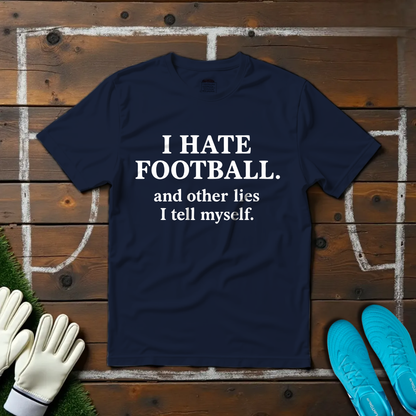 I Hate Foootball T-shirt!