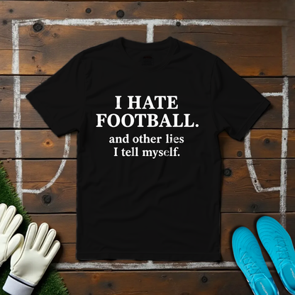 I Hate Foootball T-shirt!