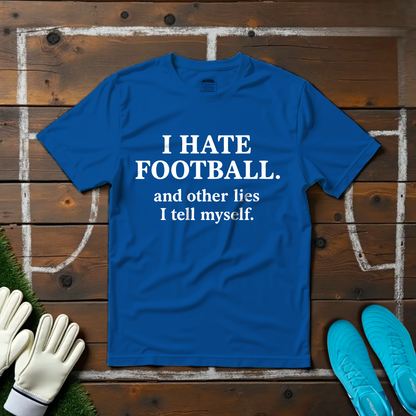I Hate Foootball T-shirt!