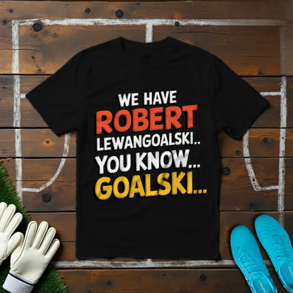 We Have Robert LewanGOALski... You Know, GOALski... T-shirt