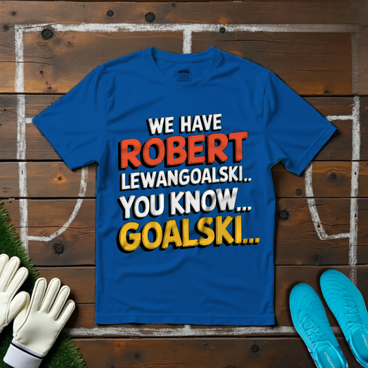 We Have Robert LewanGOALski... You Know, GOALski... T-shirt