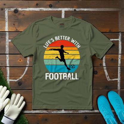 Life's Better With Football T-shirt!
