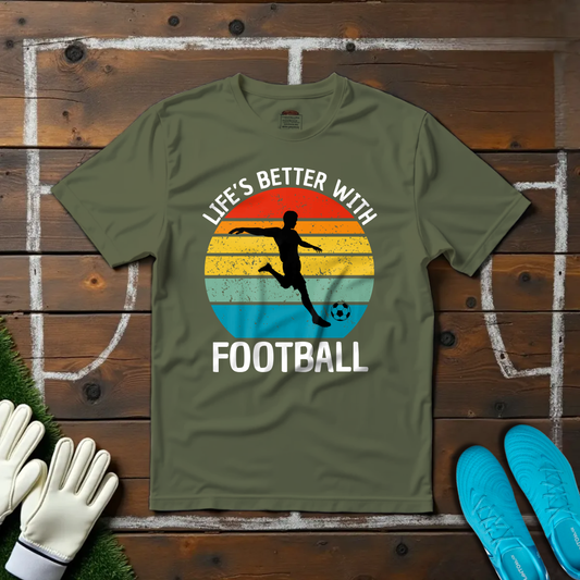 Life's Better With Football T-shirt!