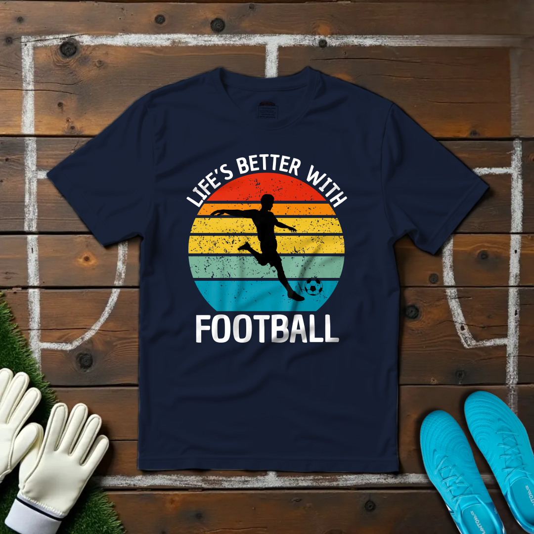 Life's Better With Football T-shirt!