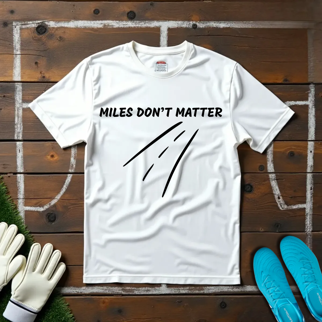 Miles Don't Matter T-shirt!