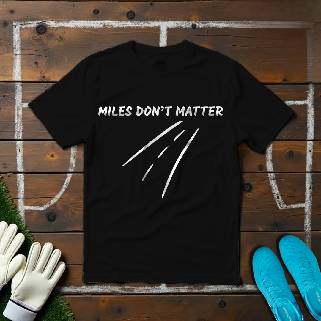 Miles Don't Matter T-shirt!