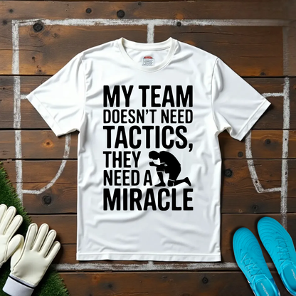 My Team Need a Miracle T-shirt!