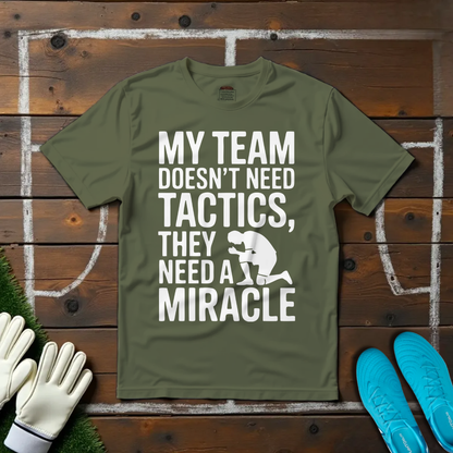 My Team Need a Miracle T-shirt!