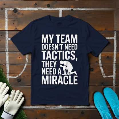 My Team Need a Miracle T-shirt!