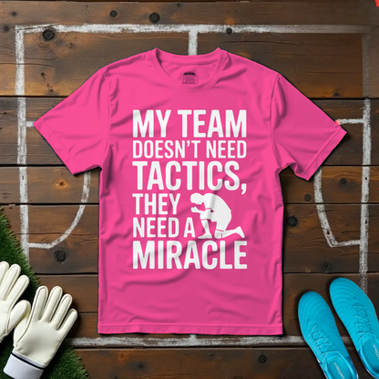 My Team Need a Miracle T-shirt!