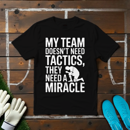 My Team Need a Miracle T-shirt!