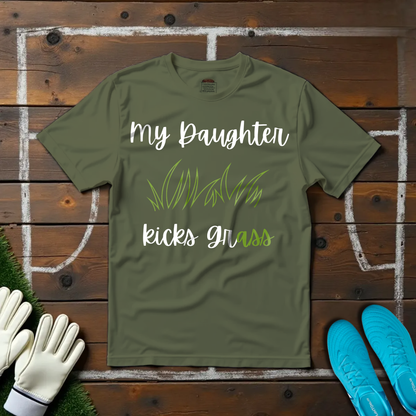 My Daughter Kicks Grass T-shirt!