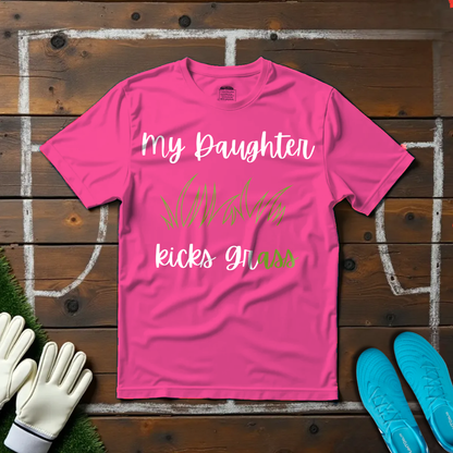 My Daughter Kicks Grass T-shirt!