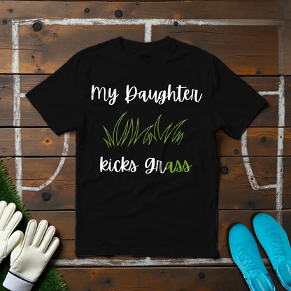 My Daughter Kicks Grass T-shirt!