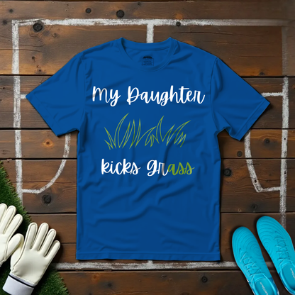 My Daughter Kicks Grass T-shirt!