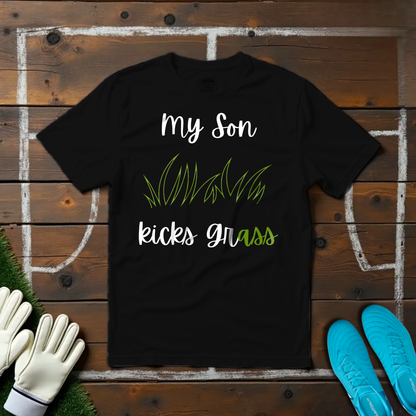 My Son Kicks Grass T-shirt!