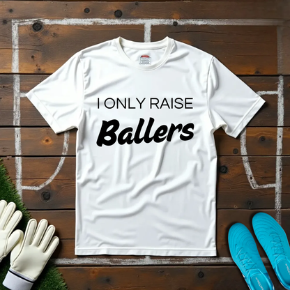 Only Raise Ballers T-shirt!