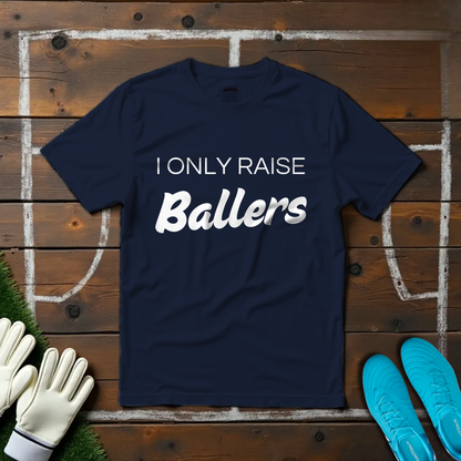 Only Raise Ballers T-shirt!