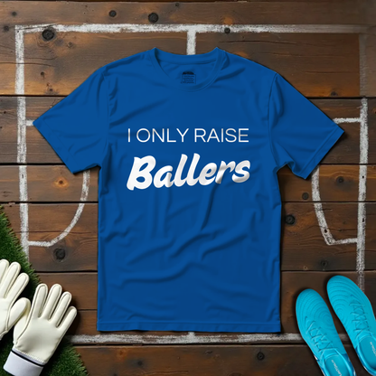 Only Raise Ballers T-shirt!