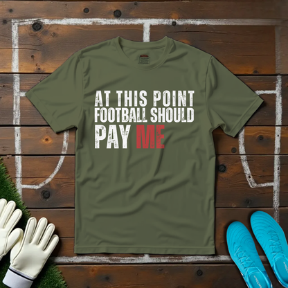 Football Should Pay Me T-shirt!
