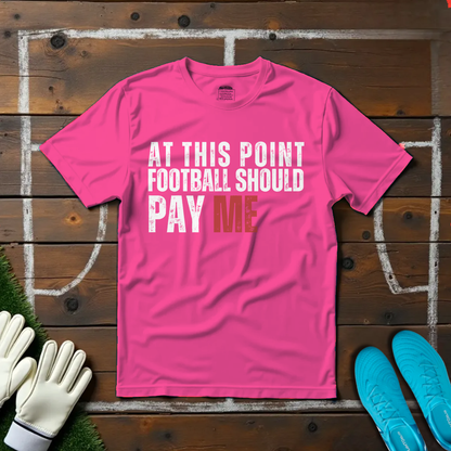 Football Should Pay Me T-shirt!