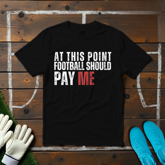 Football Should Pay Me T-shirt!