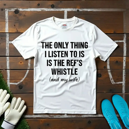 Ref's Whistle (And My Wife) T-shirt!