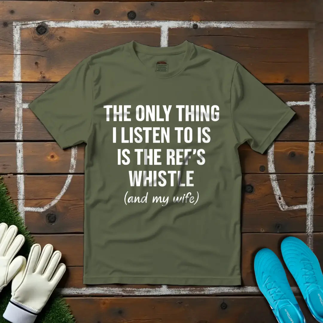Ref's Whistle (And My Wife) T-shirt!