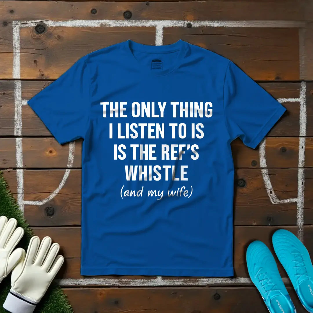 Ref's Whistle (And My Wife) T-shirt!