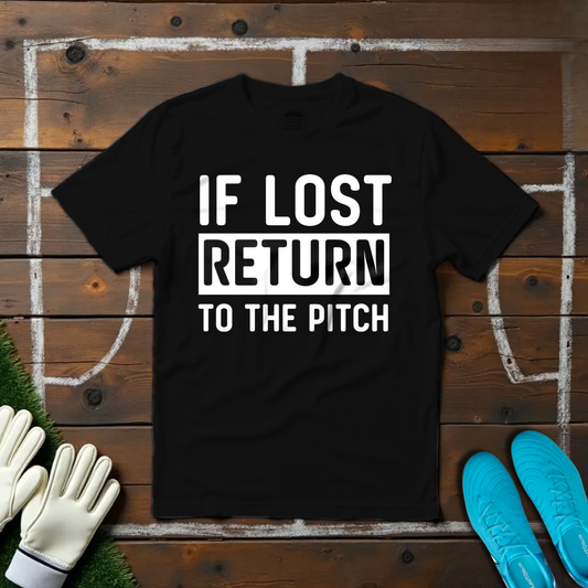 If Lost Return To The Pitch T-shirt!