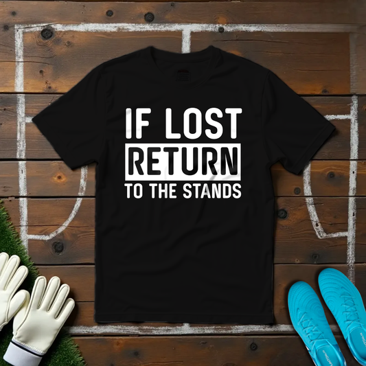 If Lost Return To The Stands T-shirt!