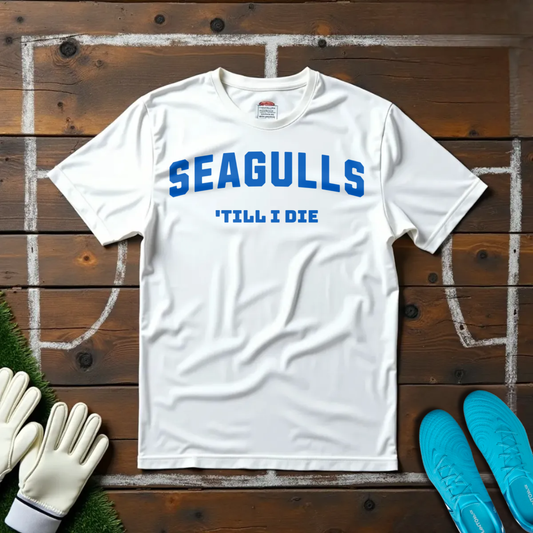Seagulls 'Till I Die T-shirt!