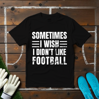 Sometimes I Wish T-shirt!