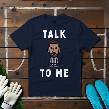 Talk Messi To Me T-shirt!