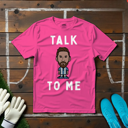 Talk Messi To Me T-shirt!