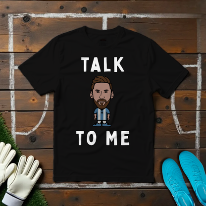 Talk Messi To Me T-shirt!