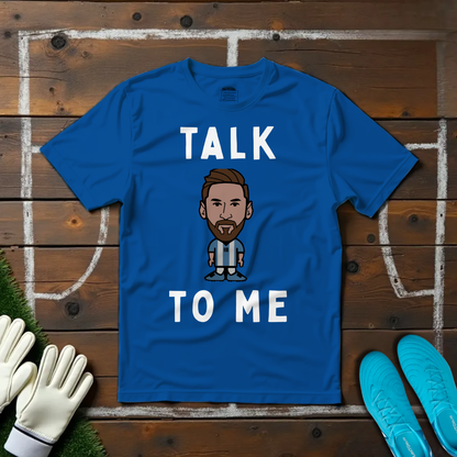 Talk Messi To Me T-shirt!
