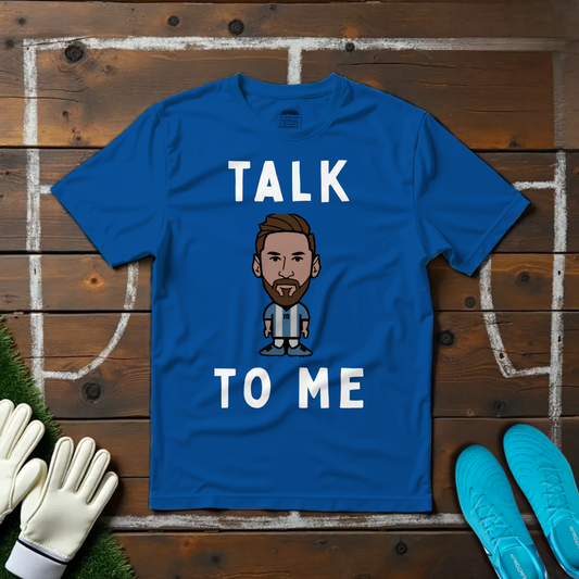 Talk Messi To Me T-shirt!